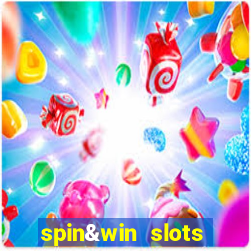 spin&win slots casino games