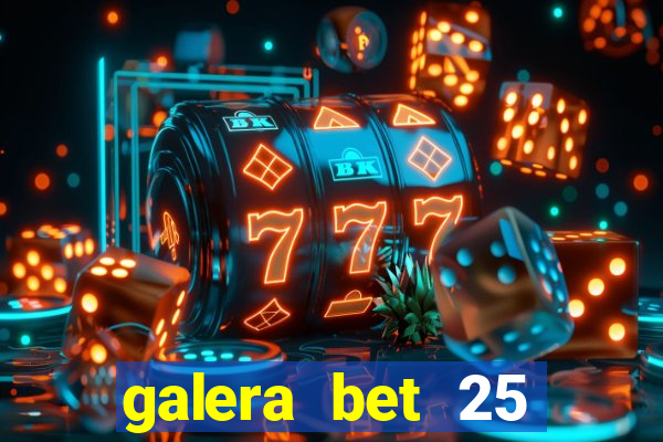 galera bet 25 rodadas grátis