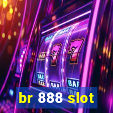 br 888 slot