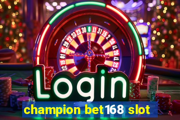 champion bet168 slot