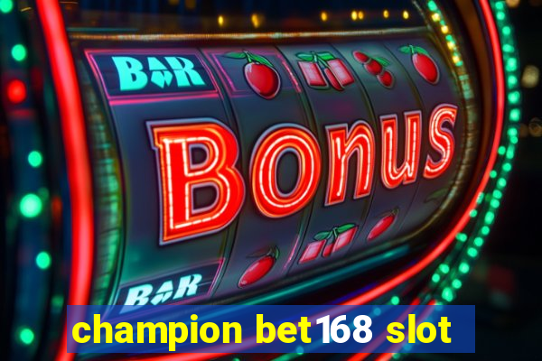 champion bet168 slot