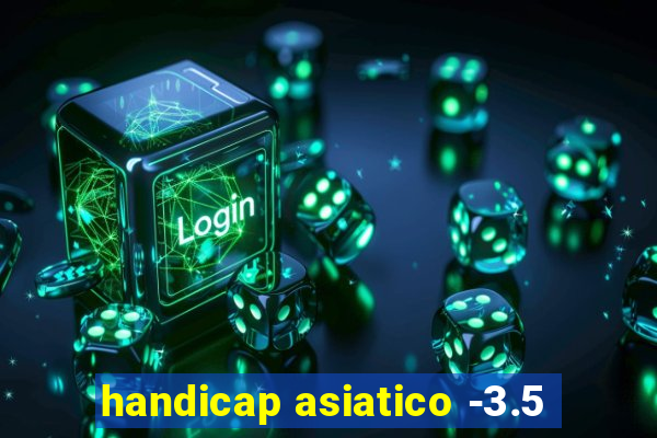 handicap asiatico -3.5