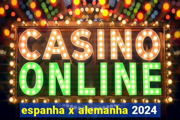 espanha x alemanha 2024