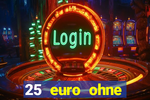 25 euro ohne einzahlung casino