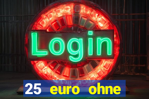 25 euro ohne einzahlung casino