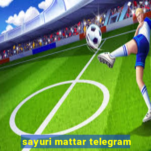 sayuri mattar telegram