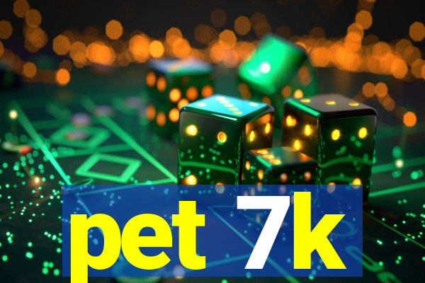 pet 7k