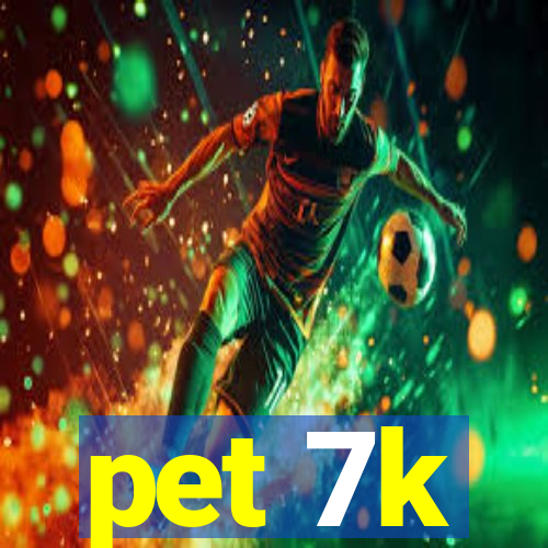 pet 7k