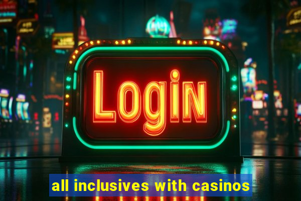 all inclusives with casinos