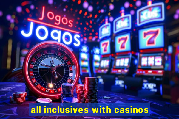 all inclusives with casinos