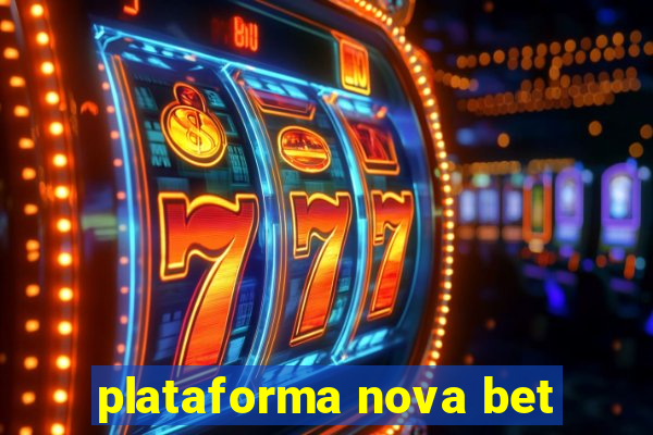 plataforma nova bet