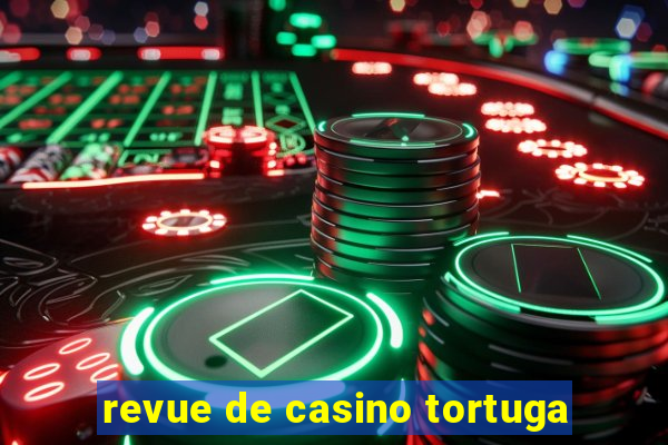 revue de casino tortuga