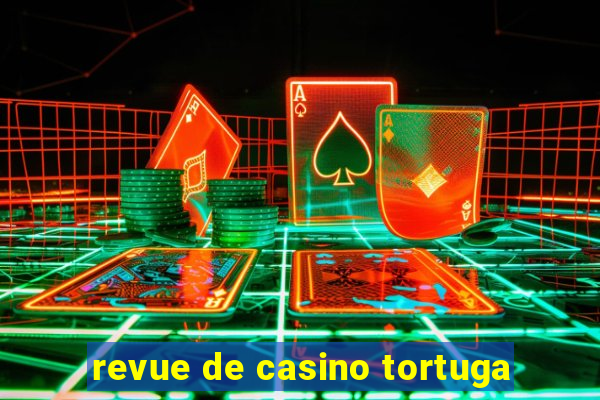 revue de casino tortuga