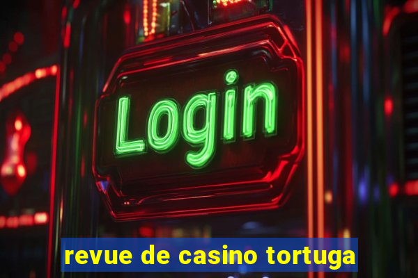 revue de casino tortuga