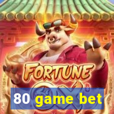 80 game bet