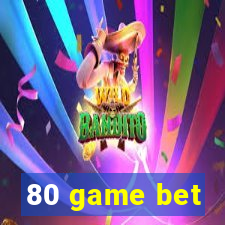 80 game bet