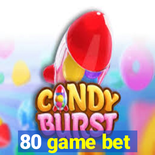 80 game bet