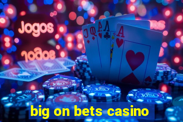 big on bets casino