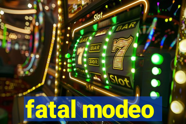 fatal modeo