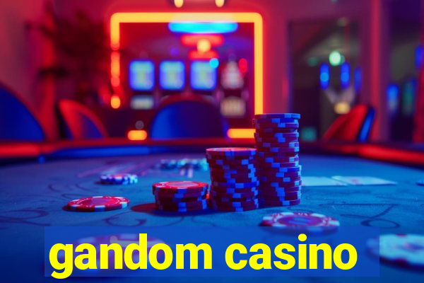 gandom casino