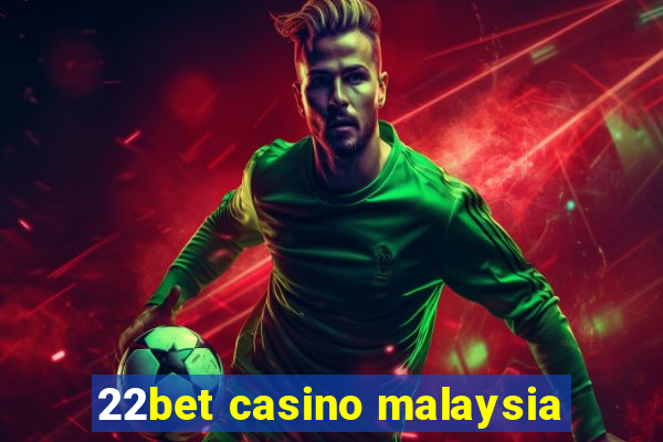 22bet casino malaysia