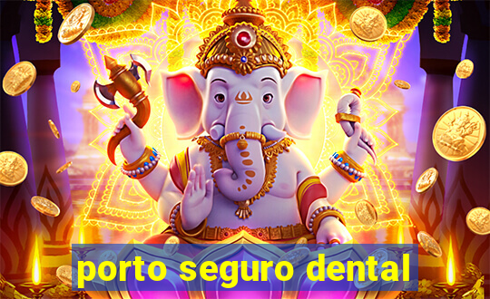 porto seguro dental