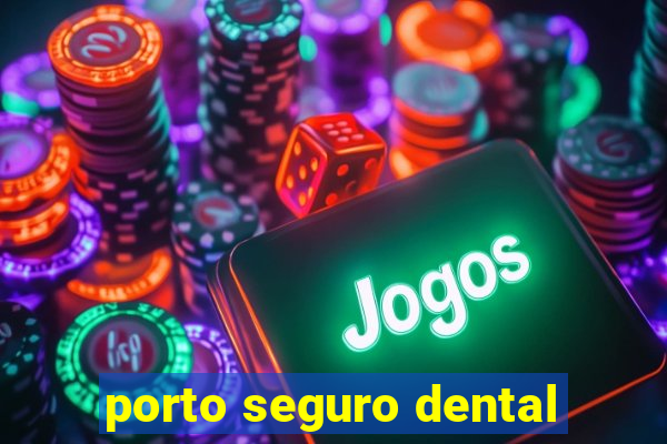 porto seguro dental