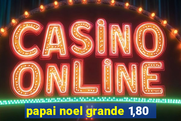 papai noel grande 1,80