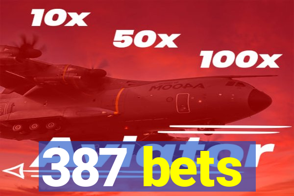 387 bets