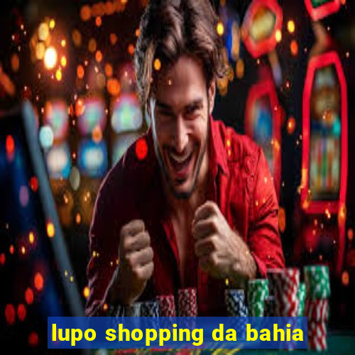 lupo shopping da bahia