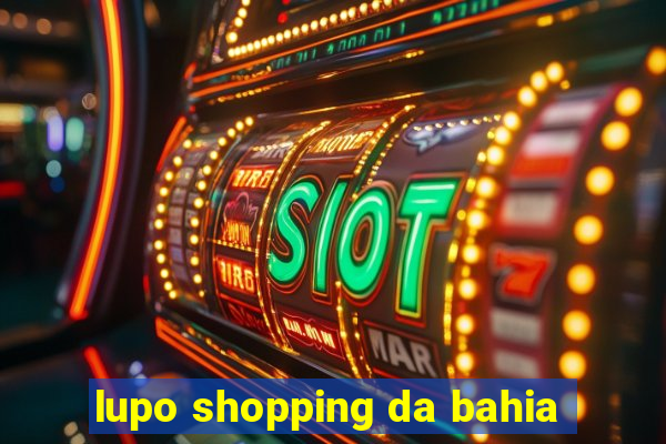 lupo shopping da bahia