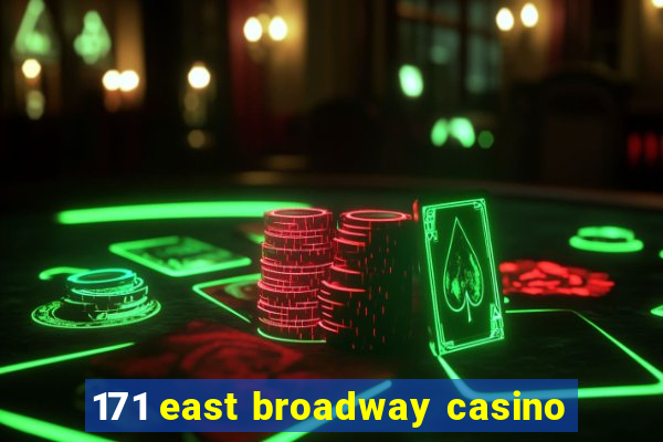 171 east broadway casino