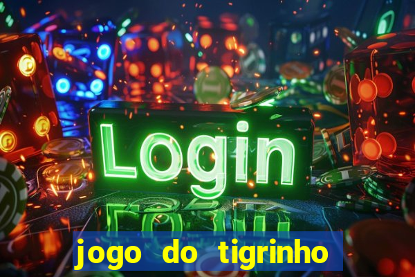 jogo do tigrinho que da dinheiro