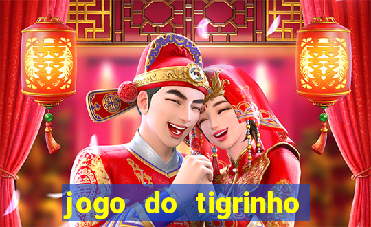 jogo do tigrinho que da dinheiro