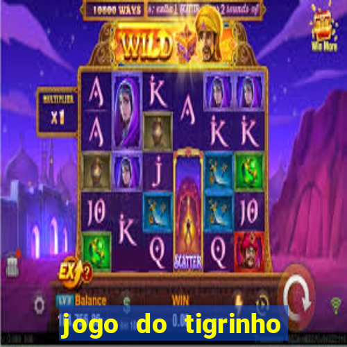 jogo do tigrinho que da dinheiro