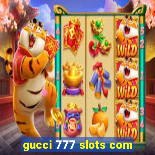 gucci 777 slots com