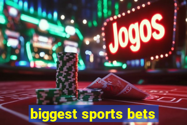 biggest sports bets