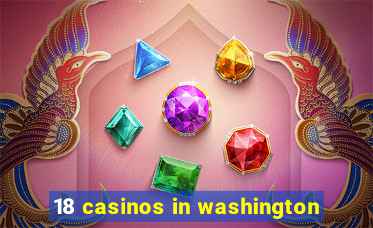 18 casinos in washington