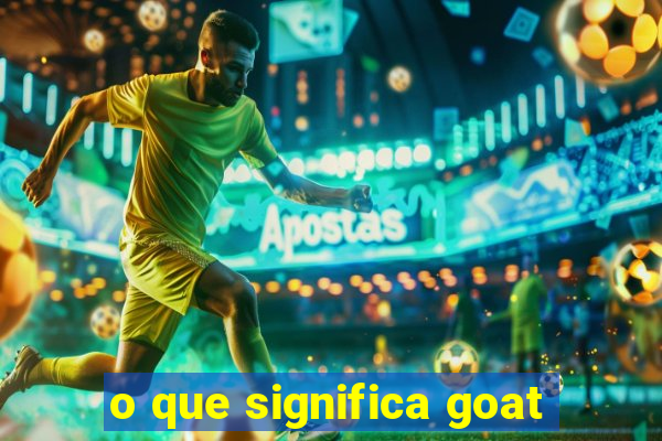 o que significa goat