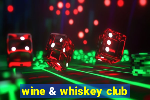 wine & whiskey club