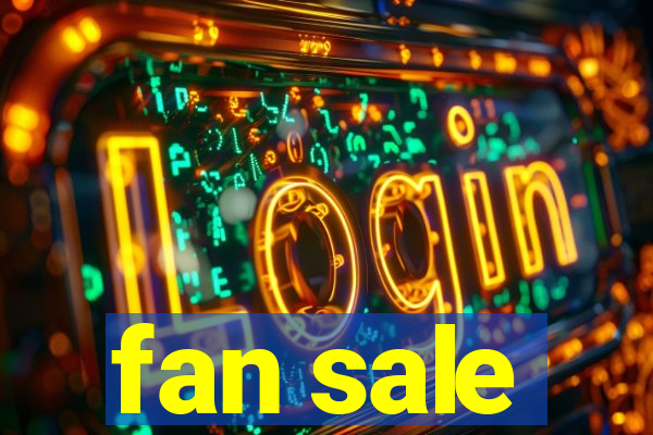 fan sale