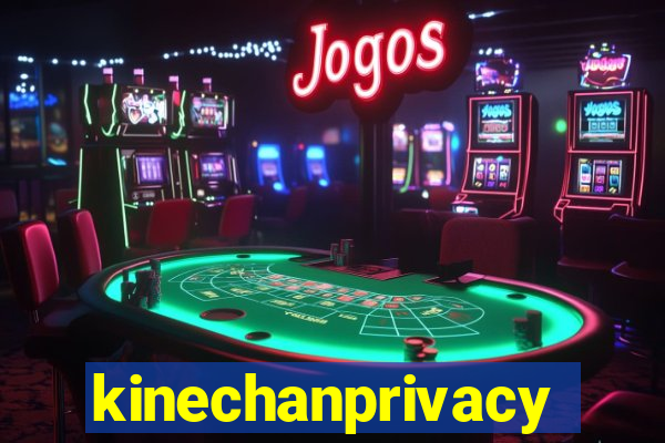 kinechanprivacy