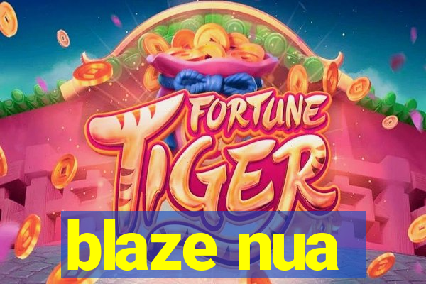 blaze nua