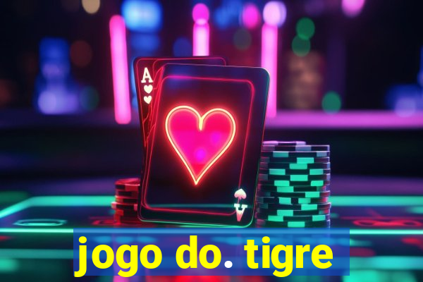 jogo do. tigre