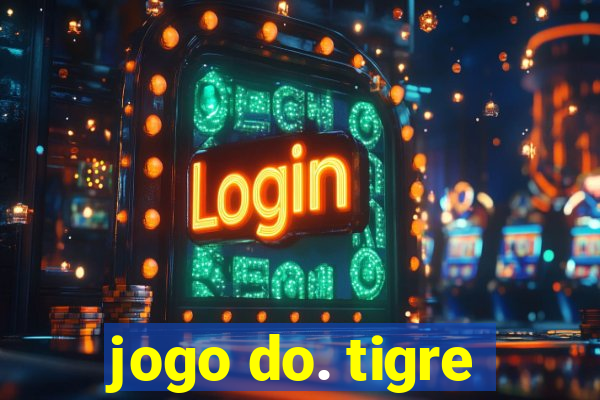 jogo do. tigre