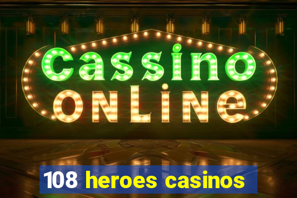 108 heroes casinos