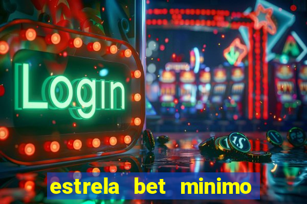 estrela bet minimo de deposito