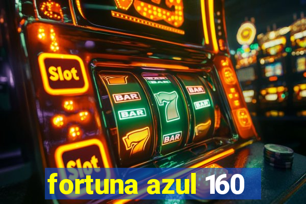 fortuna azul 160