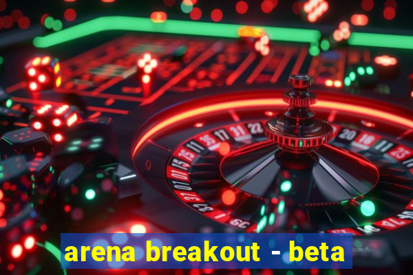 arena breakout - beta