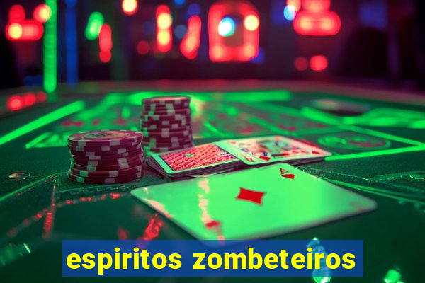 espiritos zombeteiros